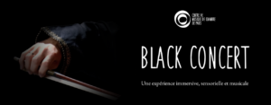 Black Concert, un concert dans le noir à Paris. Une expérience immersive et musicale.